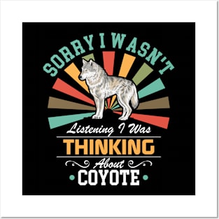 Coyote lovers Sorry I Wasn't Listening I Was Thinking About Coyote Posters and Art